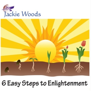 6 Easy Steps to Enlightenment by Jackie Woods