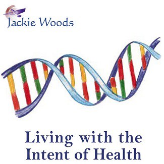 Living with the Intent of Health by Jackie Woods