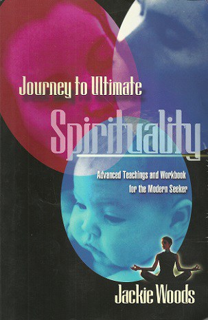 Journey to Ultimate Spirituality by Jackie Woods