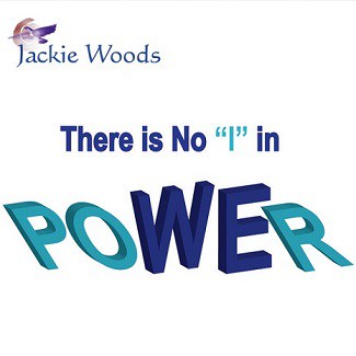 There is No "I" in Power by Jackie Woods