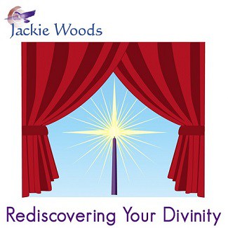 Rediscovering Your Divinity by Jackie Woods